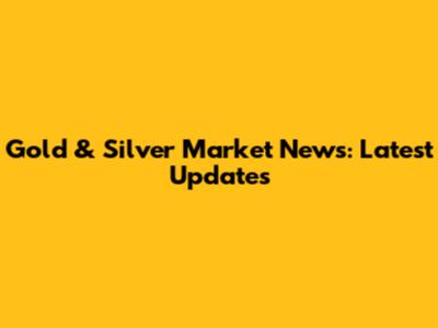 Gold & Silver Market News: Latest Updates