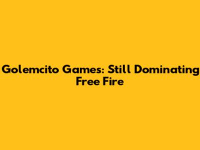 Golemcito Games: Still Dominating Free Fire