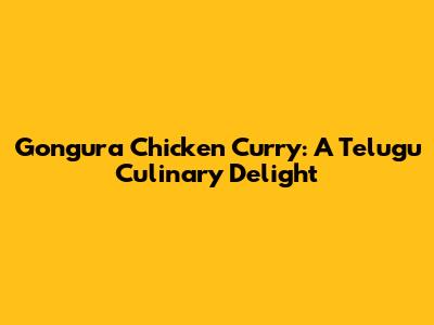 Gongura Chicken Curry: A Telugu Culinary Delight
