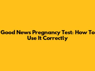 Good News Pregnancy Test: How To Use It Correctly