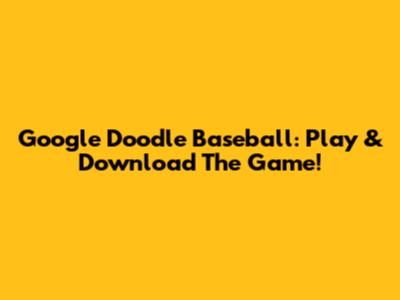 Google Doodle Baseball: Play & Download The Game!