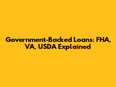 Government-Backed Loans: FHA, VA, USDA Explained