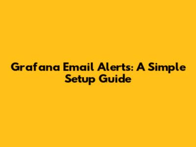 Grafana Email Alerts: A Simple Setup Guide