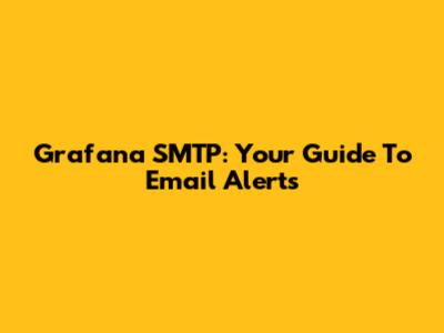 Grafana SMTP: Your Guide To Email Alerts