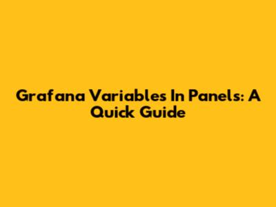 Grafana Variables In Panels: A Quick Guide