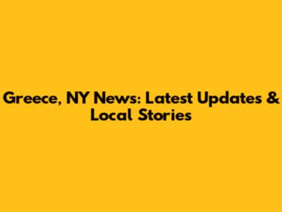 Greece, NY News: Latest Updates & Local Stories