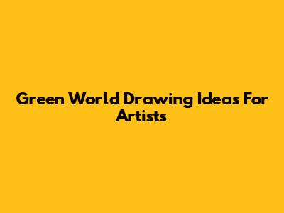 Green World Drawing Ideas For Artists