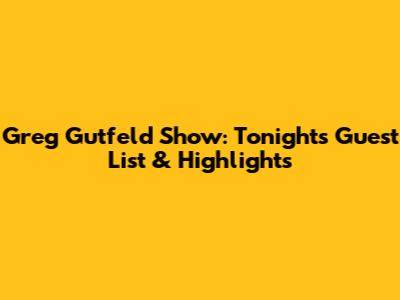Greg Gutfeld Show: Tonight's Guest List & Highlights