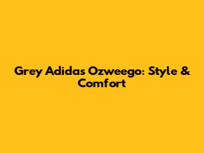 Grey Adidas Ozweego: Style & Comfort