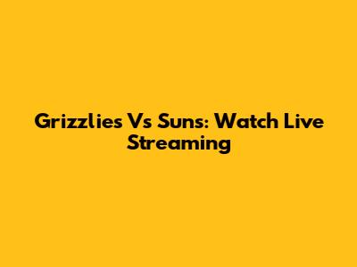 Grizzlies Vs Suns: Watch Live Streaming