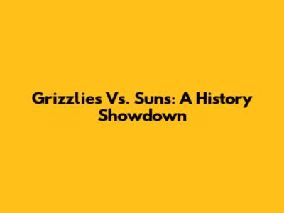 Grizzlies Vs. Suns: A History Showdown
