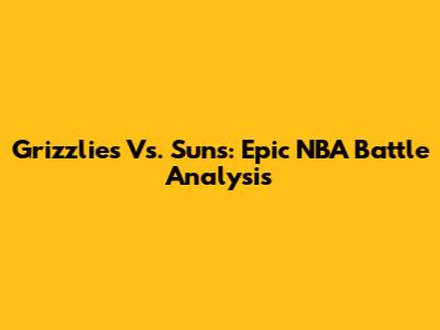 Grizzlies Vs. Suns: Epic NBA Battle Analysis