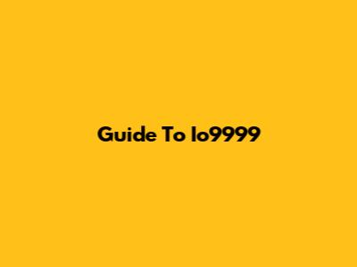 Guide To Io9999