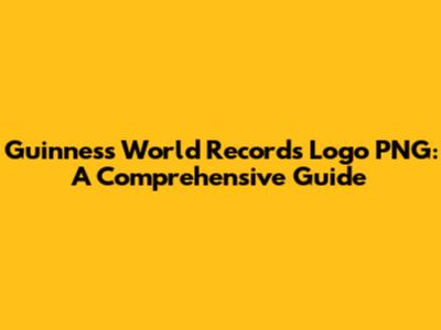 Guinness World Records Logo PNG: A Comprehensive Guide