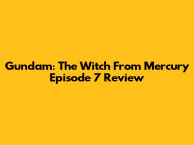 Gundam: The Witch From Mercury Episode 7 Review