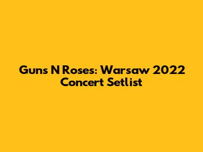 Guns N' Roses: Warsaw 2022 Concert Setlist
