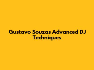 Gustavo Souza's Advanced DJ Techniques