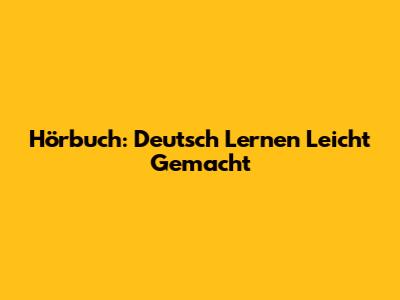 Hörbuch: Deutsch Lernen Leicht Gemacht