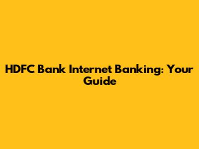 HDFC Bank Internet Banking: Your Guide