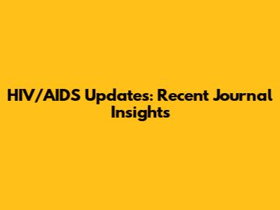 HIV/AIDS Updates: Recent Journal Insights