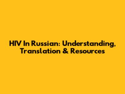 HIV In Russian: Understanding, Translation & Resources