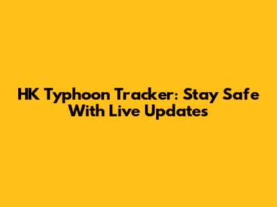 HK Typhoon Tracker: Stay Safe With Live Updates