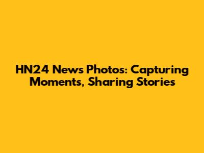 HN24 News Photos: Capturing Moments, Sharing Stories