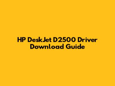HP DeskJet D2500 Driver Download Guide