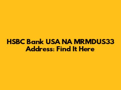 HSBC Bank USA NA MRMDUS33 Address: Find It Here