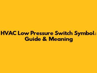 HVAC Low Pressure Switch Symbol: Guide & Meaning