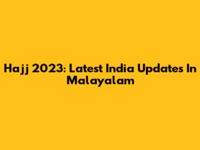 Hajj 2023: Latest India Updates In Malayalam