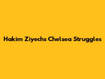 Hakim Ziyech's Chelsea Struggles