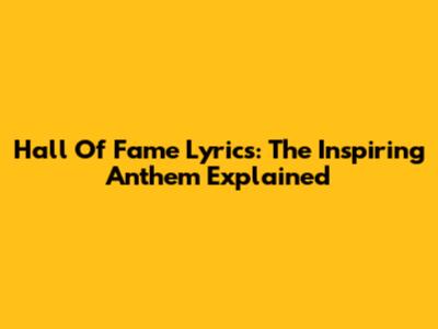 Hall Of Fame Lyrics: The Inspiring Anthem Explained