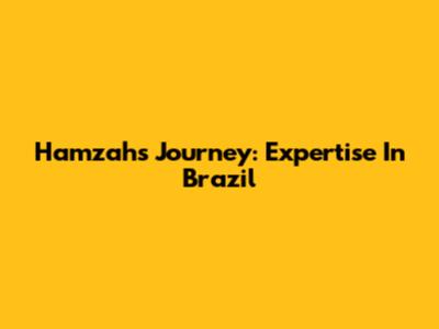 Hamzah's Journey: Expertise In Brazil