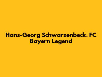 Hans-Georg Schwarzenbeck: FC Bayern Legend
