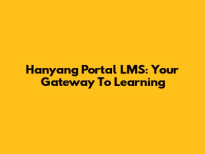 Hanyang Portal LMS: Your Gateway To Learning