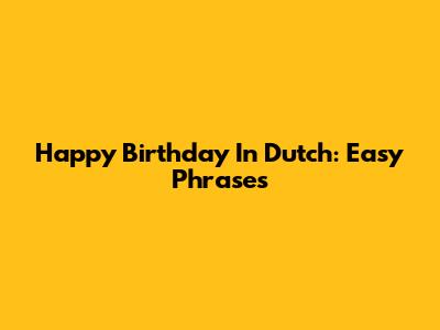 Happy Birthday In Dutch: Easy Phrases