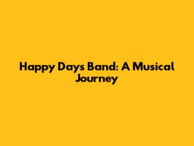 Happy Days Band: A Musical Journey