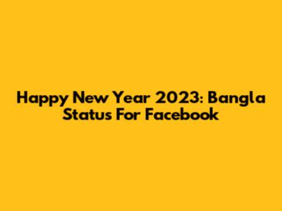 Happy New Year 2023: Bangla Status For Facebook