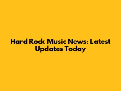 Hard Rock Music News: Latest Updates Today