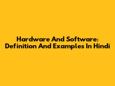 Hardware And Software: Definition And Examples In Hindi