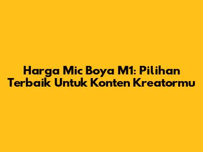 Harga Mic Boya M1: Pilihan Terbaik Untuk Konten Kreatormu