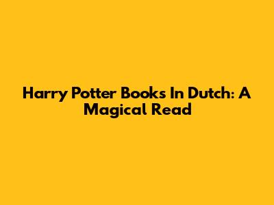 Harry Potter Books In Dutch: A Magical Read