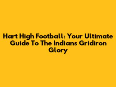 Hart High Football: Your Ultimate Guide To The Indians' Gridiron Glory