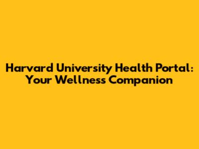 Harvard University Health Portal: Your Wellness Companion