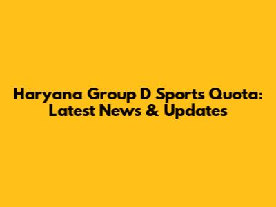 Haryana Group D Sports Quota: Latest News & Updates
