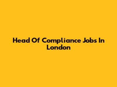 Head Of Compliance Jobs In London