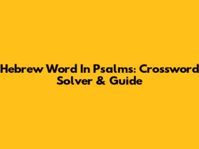 Hebrew Word In Psalms: Crossword Solver & Guide