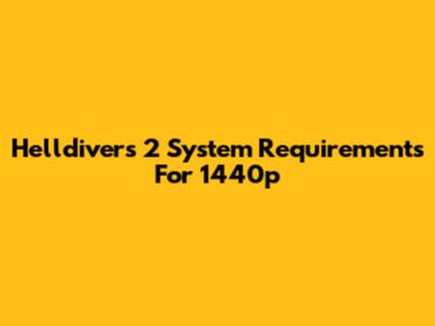 Helldivers 2 System Requirements For 1440p