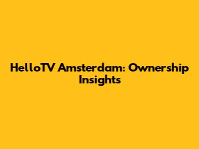 HelloTV Amsterdam: Ownership Insights
